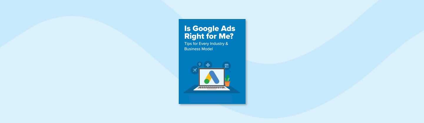 Is Google Ads Right For Me? Tips for Every Industry & Business Model